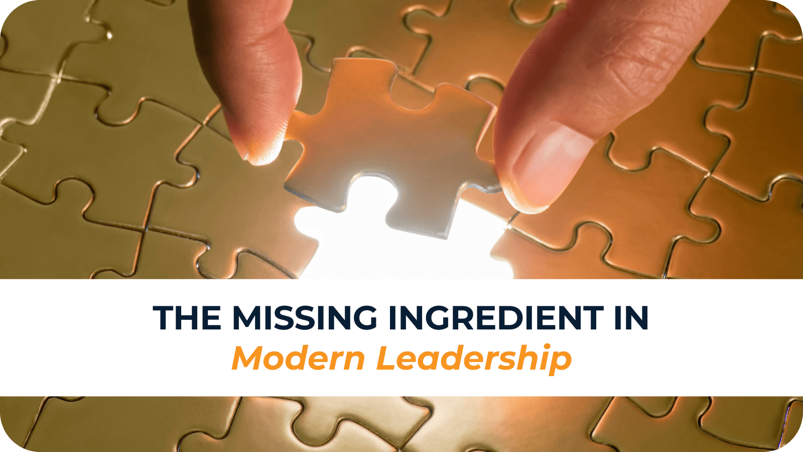 The Missing Ingredient in Modern Leadership